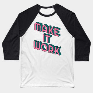 Make it work Baseball T-Shirt